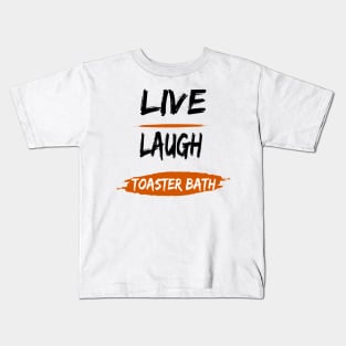 live, laugh, toaster bath Kids T-Shirt